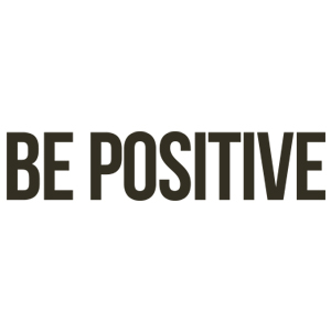 BE POSITIVE